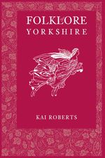 bw-folklore-of-yorkshire-the-history-press-9780752489544