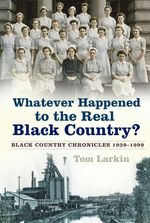 bw-whatever-happened-to-the-real-black-country-the-history-press-9780750993654