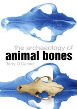 bw-the-archaeology-of-animal-bones-the-history-press-9780752495224