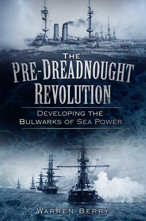 bw-the-predreadnought-revolution-the-history-press-9780752497358