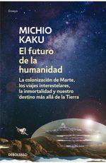 el-futuro-de-la-humanidad-la-terraformacion-de-marte-los-viajes-interestelares-la-inmortalidad-y-nuestro-destino-mas-a