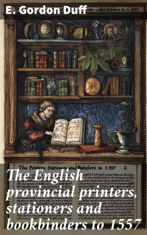 The English provincial printers stationers and bookbinders to 1557