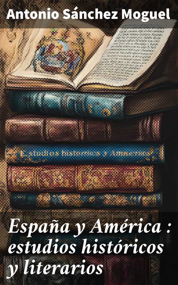 bw-espantildea-y-ameacuterica-estudios-histoacutericos-y-literarios-good-press-8596547859123