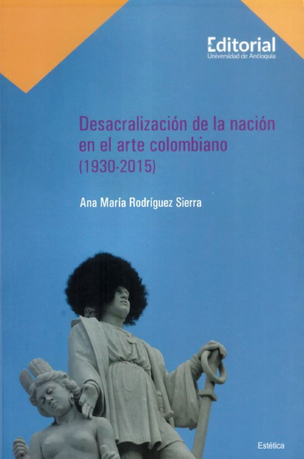 desacralizacion-de-la-nacion-en-el-arte-colombiano-1930-2015-9789585012172-udea