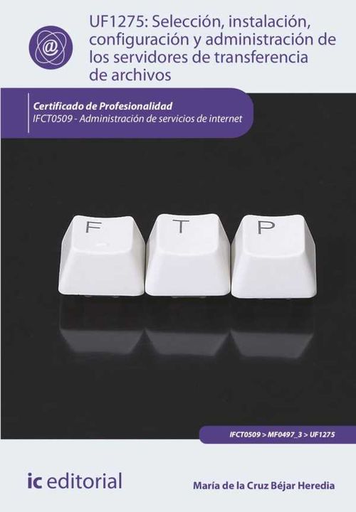 Selecci?n instalaci?n configuraci?n y administraci?n de los servidores de transferencia de archivos IFCT0509