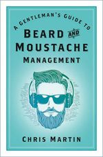 bw-a-gentlemans-guide-to-beard-and-moustache-management-the-history-press-9780750952385