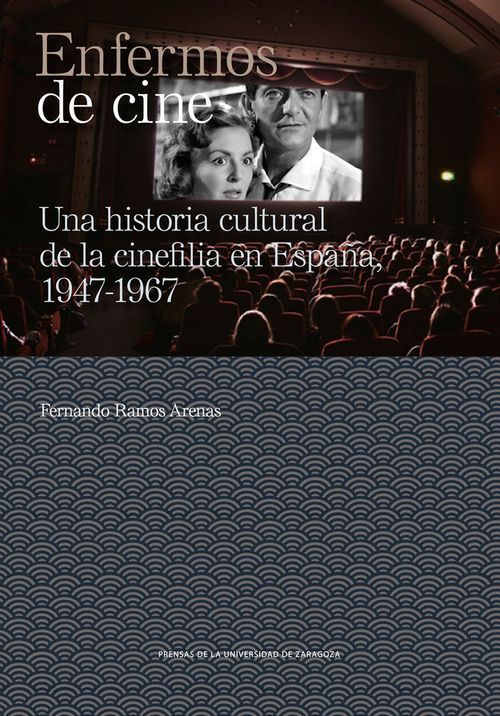 ENFERMOS DE CINE UNA HISTORIA CULTURAL DE LA CINEFILIA EN E