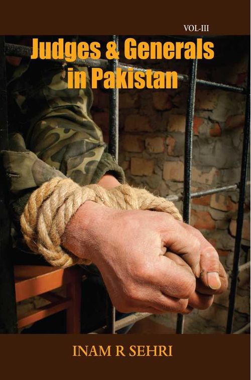 Judges and Generals in Pakistan 20112016 Volume III