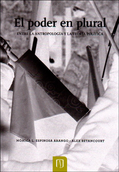 el-poder-en-plural-entre-la-antropologia-y-la-teoria-politica-9789587740400-uand