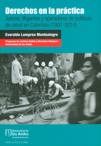Derechos en la práctica Jueces litigantes y operadores de políticas de salud en Colombia 1991  2014