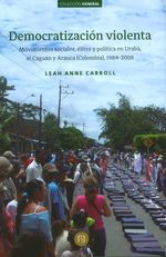 democratizacion-violenta-movimientos-sociales-elites-y-politica-en-uraba-el-caguan-y-arauca-colombia-1984-2008-9789587742466-uand