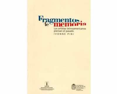 Fragmentos de memoria Los artistas latinoamericanos piensan el pasado