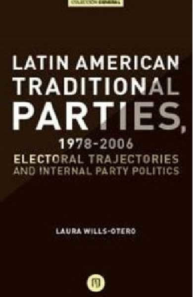 Latin American Traditional Parties 19782006 Electoral trajectories and internal party politics