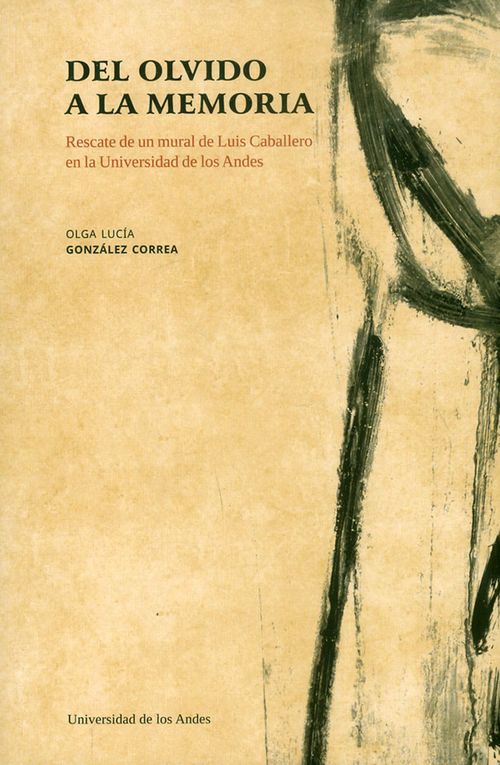 Del olvido a la memoria Rescate de un mural de Luis Caballero en la Universidad de los Andes