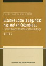 estudios-sobre-la-seguridad-nacional-en-colombia-ii-tomo-v-la-contribucion-de-francisco-leal-buitrago-9789587746945-uand