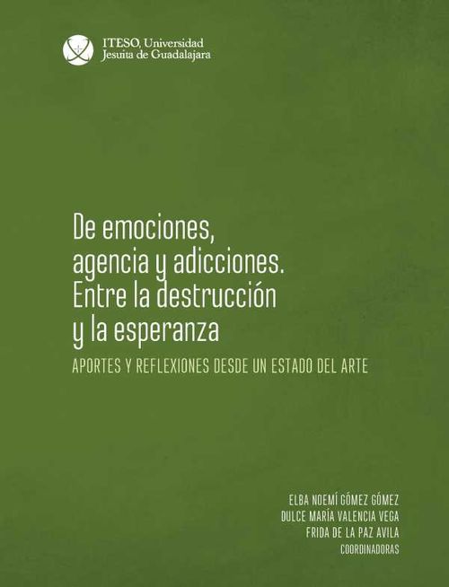 De emociones agencia y adicciones Entre la destrucci?n y la esperanza
