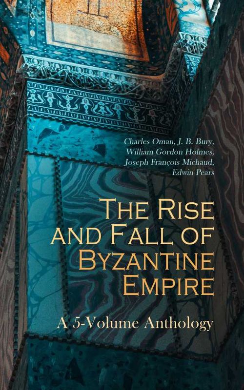 The Rise and Fall of Byzantine Empire A 5Volume Anthology