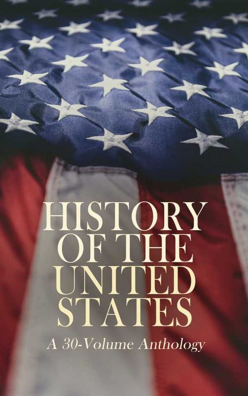 History of the United States A 30Volume Anthology