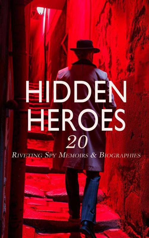 Hidden Heroes 20 Riveting Spy Memoirs Biographies
