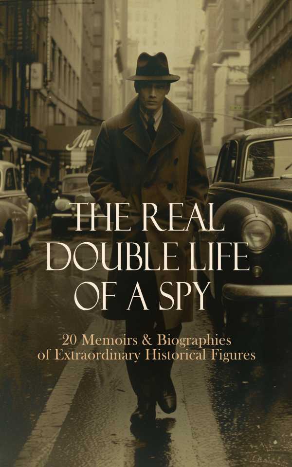 bw-the-real-double-life-of-a-spy-20-memoirs-amp-biographies-of-extraordinary-historical-figures-eartnow-4066339592018