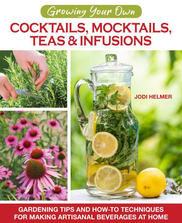 bw-growing-your-own-cocktails-mocktails-teas-amp-infusions-companionhouse-books-9781620083840
