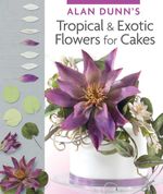 bw-alan-dunns-tropical-amp-exotic-flowers-for-cakes-imm-lifestyle-books-9781607652908