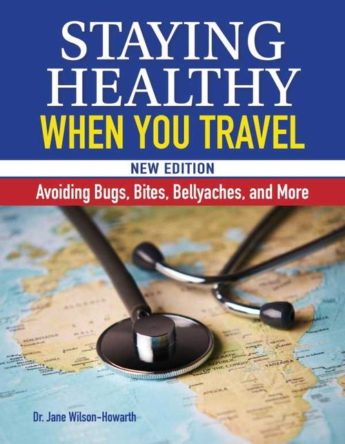 Staying Healthy When You Travel New Edition