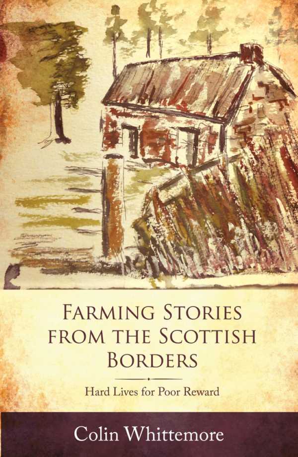 bw-farming-stories-from-the-scottish-borders-hard-lives-for-poor-reward-old-pond-books-9781912158249