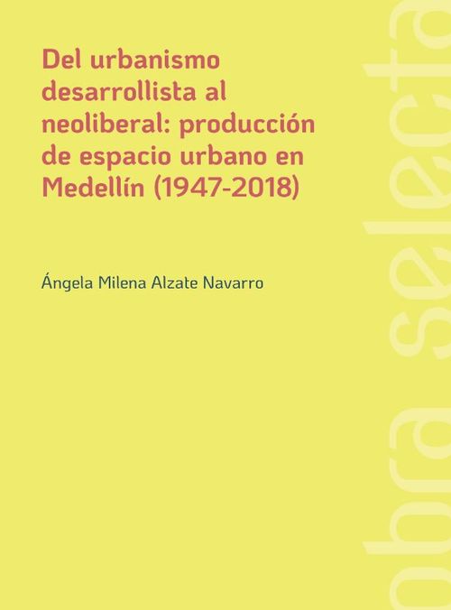 Del urbanismo desarrollista al neoliberal Producción de espacio urbano en Medellín 19472018