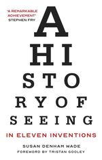 bw-a-history-of-seeing-in-eleven-inventions-flint-9780750992947
