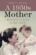 bw-a-1950s-mother-the-history-press-9780752492544