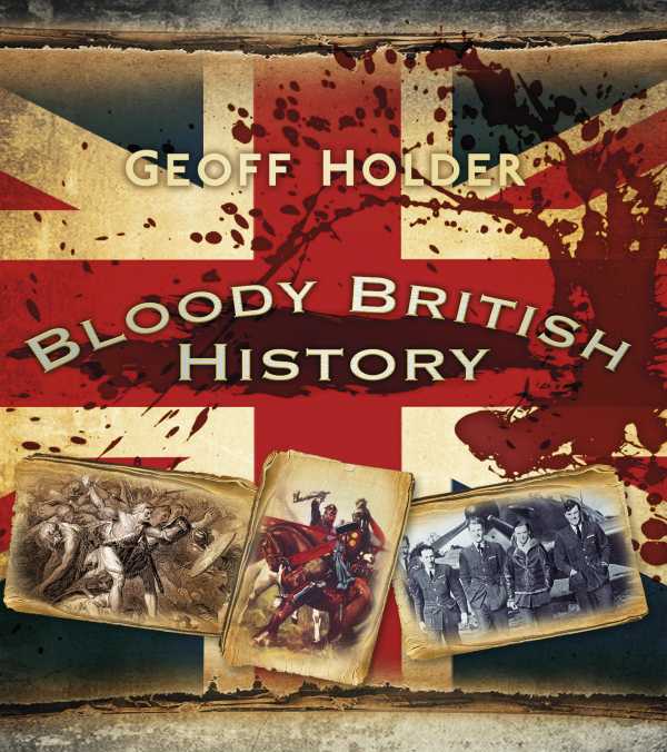 bw-bloody-british-history-britain-the-history-press-9780750958110