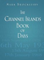 bw-the-channel-islands-book-of-days-the-history-press-9780752494166