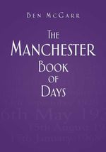 bw-the-manchester-book-of-days-the-history-press-9780752498652