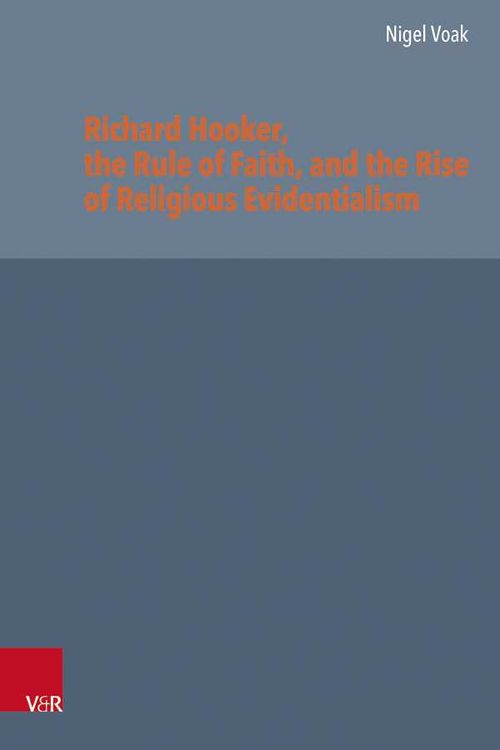 Richard Hooker the Rule of Faith and the Rise of Religious Evidentialism
