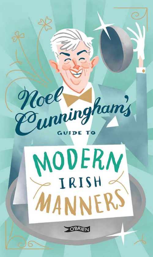 Noel Cunninghams Guide to Modern Irish Manners