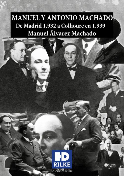 MANUEL Y ANTONIO MACHADO De Madrid 1932 a Collioure 1939