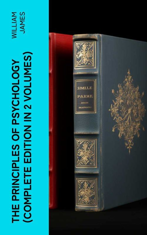 THE PRINCIPLES OF PSYCHOLOGY Complete Edition In 2 Volumes