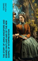 bw-the-story-of-anna-kingsford-and-edward-maitland-and-of-the-new-gospel-of-interpretation-eartnow-4066339561083
