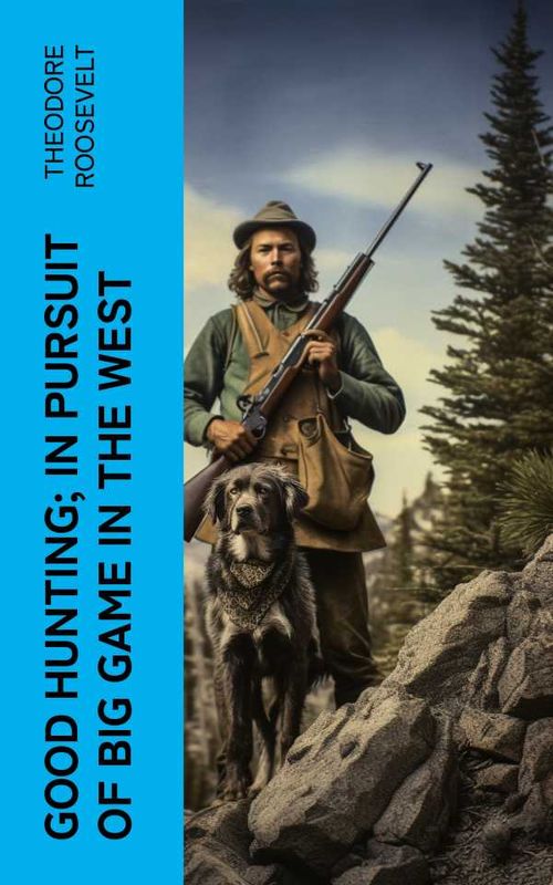 Good hunting in pursuit of big game in the West