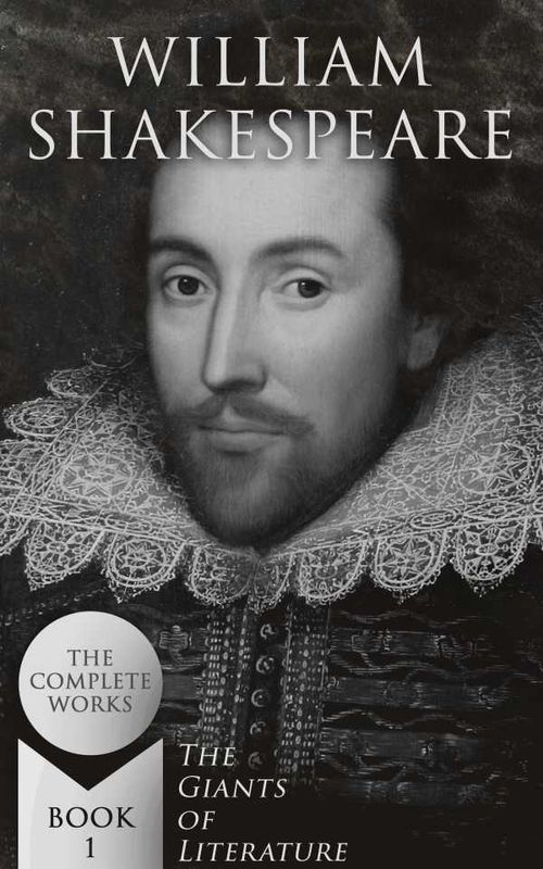 William Shakespeare The Complete Works The Giants of Literature Book 1