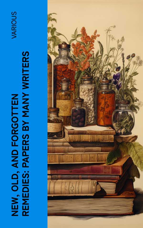 bw-new-old-and-forgotten-remedies-papers-by-many-writers-eartnow-4066339556553