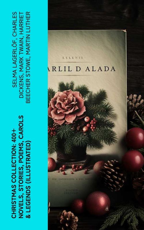 Christmas Collection 400 Novels Stories Poems Carols Legends Illustrated