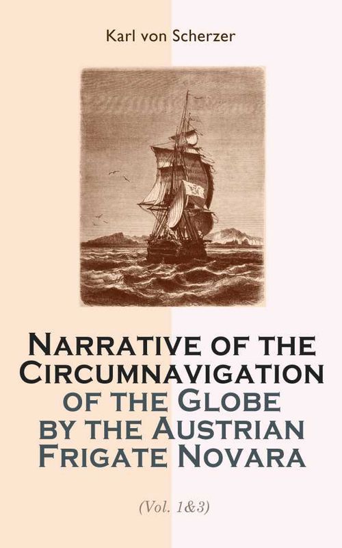Narrative of the Circumnavigation of the Globe by the Austrian Frigate Novara Vol 13