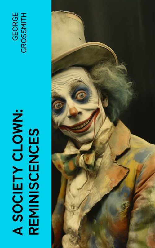 A Society Clown Reminiscences