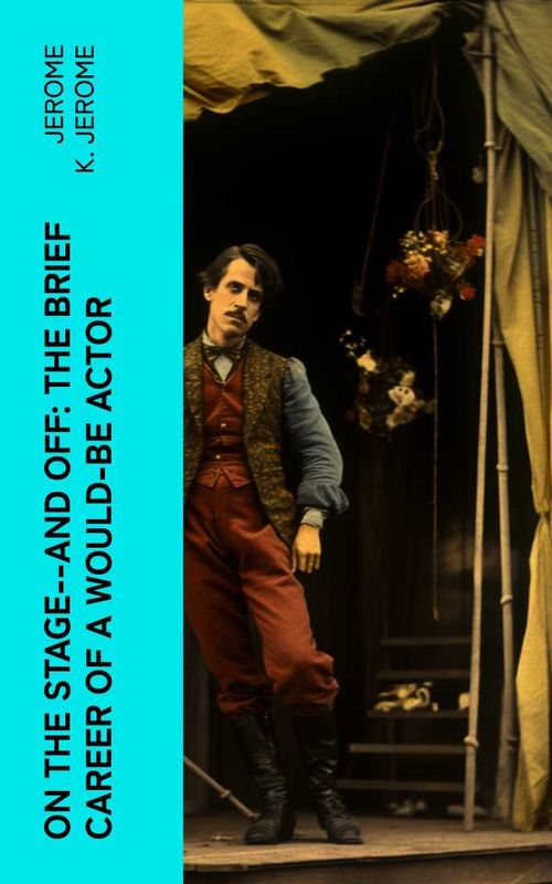 On the Stageand Off The Brief Career of a WouldBe Actor