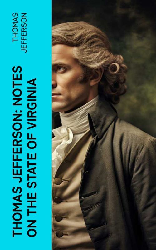Thomas Jefferson Notes on the State of Virginia