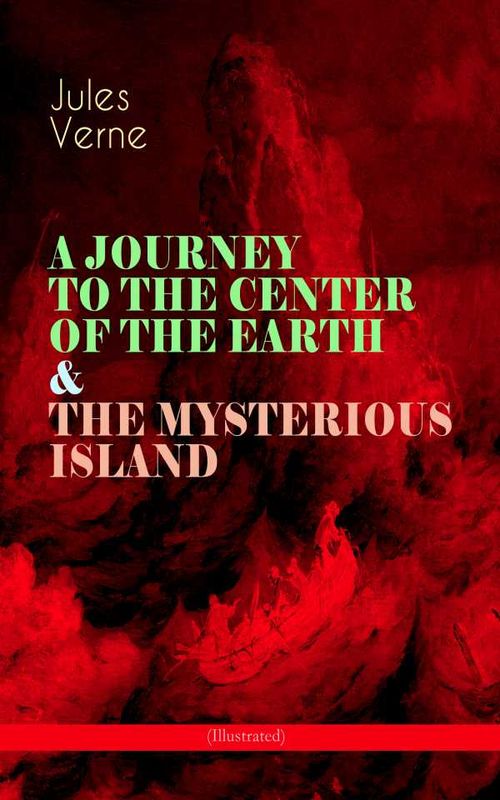 A JOURNEY TO THE CENTER OF THE EARTH THE MYSTERIOUS ISLAND Illustrated