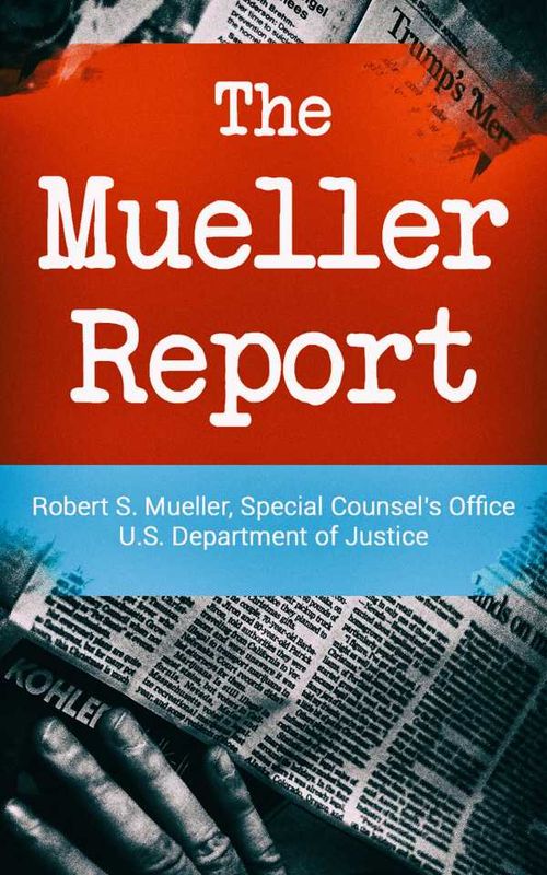 The Mueller Report Report on the Investigation into Russian Interference in the 2016 Presidential Election