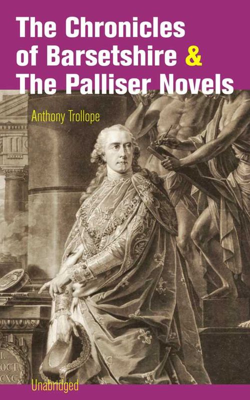 The Chronicles of Barsetshire The Palliser Novels Unabridged